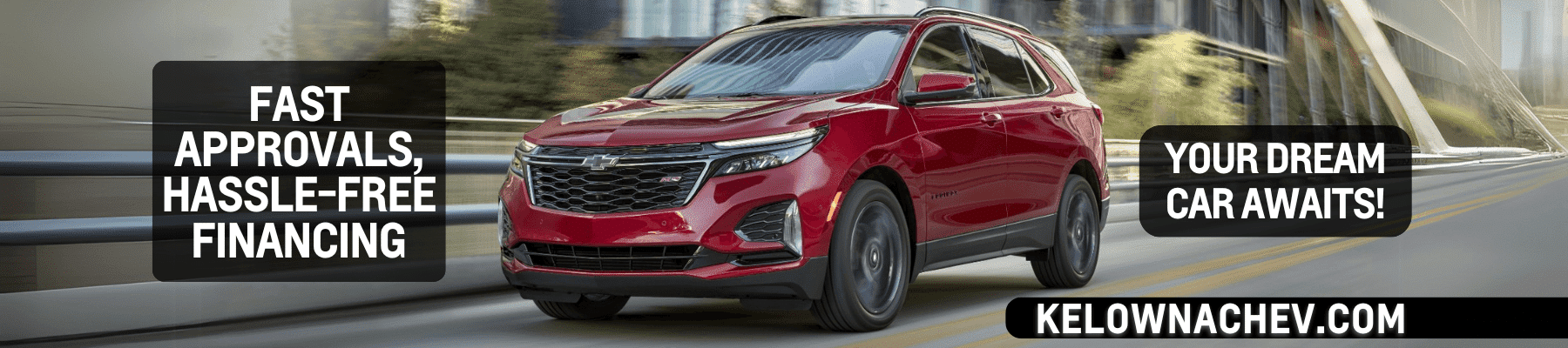Image of a red Chevrolet Equinox driving on a modern road, with promotional text emphasizing fast approvals and hassle-free financing for potential car buyers at Kelowna Chevrolet.