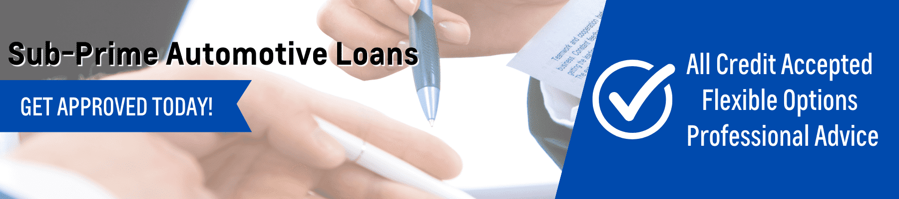 Alt text: Image promoting sub-prime automotive loans, highlighting flexibility, credit acceptance, and professional advice. Features a close-up of hands signing a document and an approval checkmark icon.