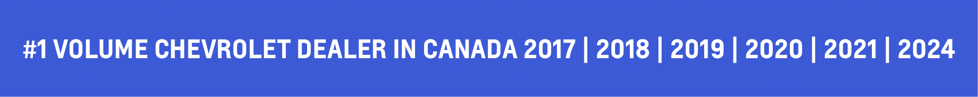 Text illustration highlighting the title "#1 Volume Chevrolet Dealer in Canada" with the years 2017 through 2024, showcasing consistent top sales performance and brand reliability.